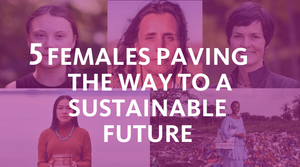 International Women’s Day: Five Females Paving the Way to a Sustainable Future